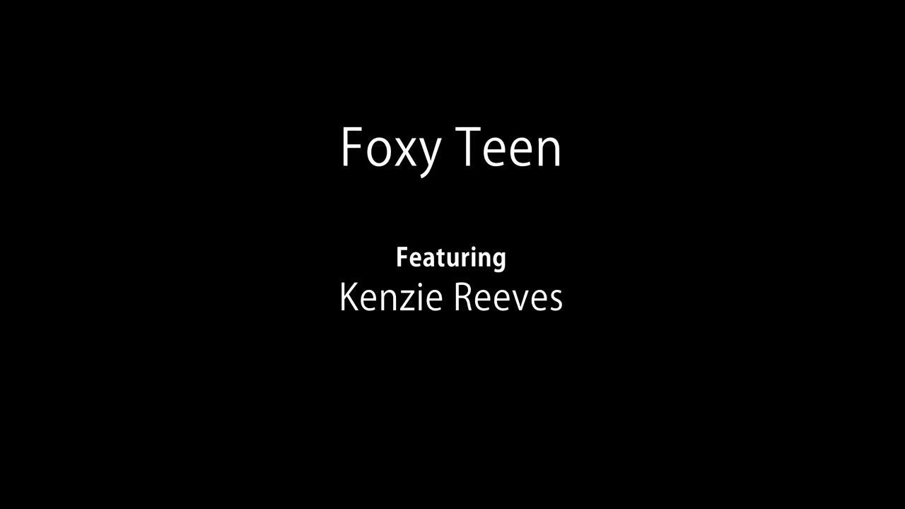 Amateur Cum Foxy Teen - Kenzie Reeves Freaky