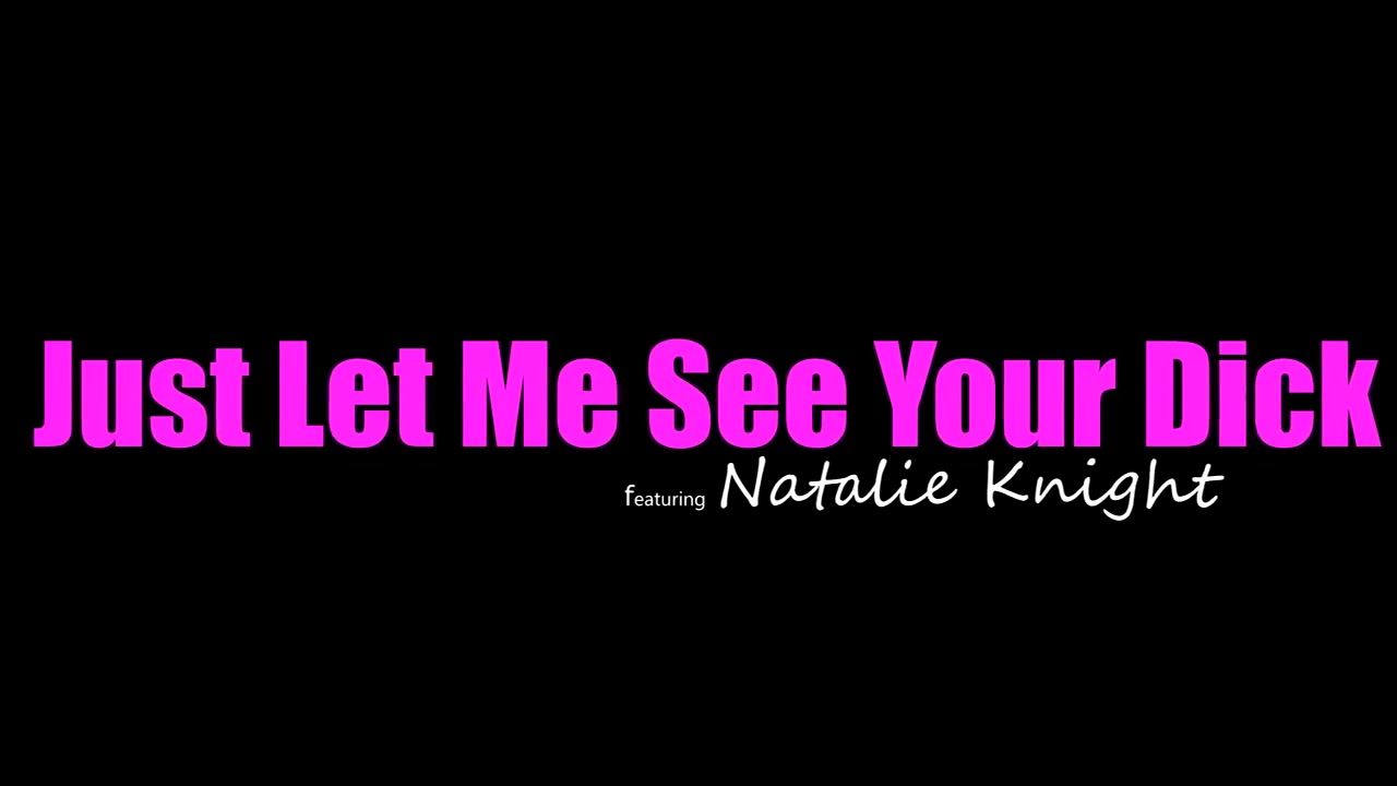 Uploaded Natalie Knight - Just Let Me See Your Dick - S14:e12 Amatur Porn - 1